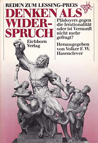 Stock image for Denken als Widerspruch : Reden zum Lessing-Preis ; Pldoyers gegen d. Irrationalitt oder ist Vernunft nicht mehr gefragt?. Hrsg. von Volker F. W. Hasenclever for sale by Versandantiquariat Lenze,  Renate Lenze