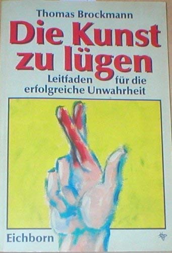 Stock image for Die Kunst zu lgen. Leitfaden fr die erfolgreiche Unwahrheit for sale by Kultgut