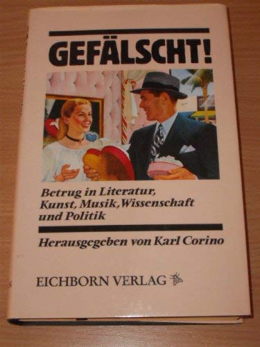 Gefälscht! - Betrug in Politik, Literatur, Wissenschaft, Kunst und Musik. hrsg. von Karl Corino.
