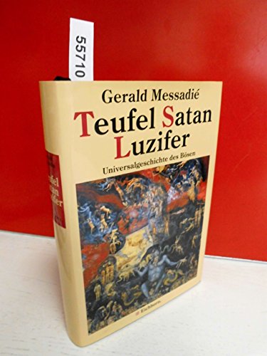 Teufel, Satan, Luzifer: Universalgeschichte des Bösen. Aus dem Franz. von Michaela Meßner. - Messadié, Gérald