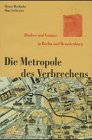 Imagen de archivo de Die Metropole des Verbrechens. Ruber und Gauner in Berlin und Brandenburg a la venta por medimops