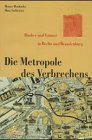 Stock image for Die Metropole des Verbrechens. Ruber und Gauner in Berlin und Brandenburg for sale by medimops