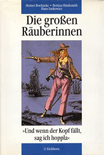 Stock image for Die grossen Ruberinnen: "Und wenn der Kopf fllt, sag ich hoppla" for sale by Versandantiquariat Felix Mcke