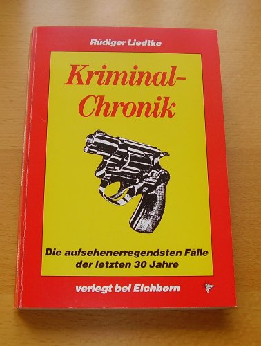 Stock image for Kriminal- Chronik. Die aufsehenerregendsten Flle der letzten 30 Jahre for sale by medimops