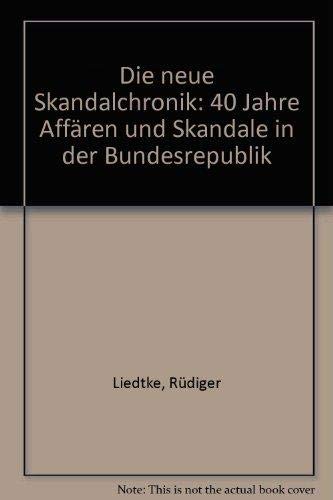 Stock image for Die neue Skandal Chronik. 40 Jahre Affren und Skandale in der Bundesrepublik for sale by Bernhard Kiewel Rare Books