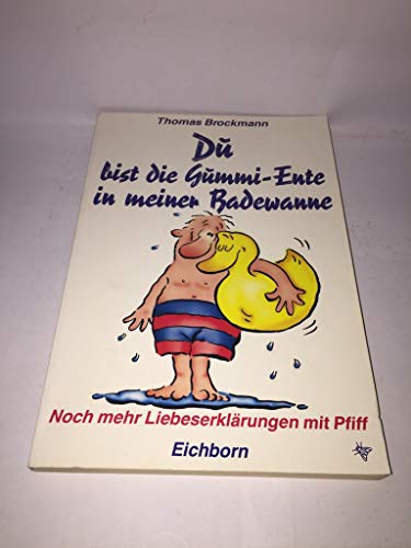 Stock image for Du bist die Gummi-Ente in meiner Badewanne for sale by CSG Onlinebuch GMBH
