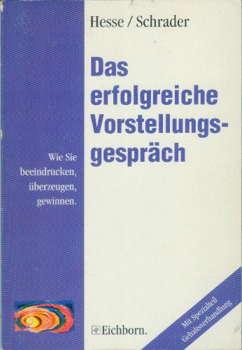 Beispielbild fr Das erfolgreiche Vorstellungsgespräch: Wie Sie beeindrucken, überzeugen, gewinnen Hesse, Jürgen and Schrader, Hans Ch zum Verkauf von tomsshop.eu