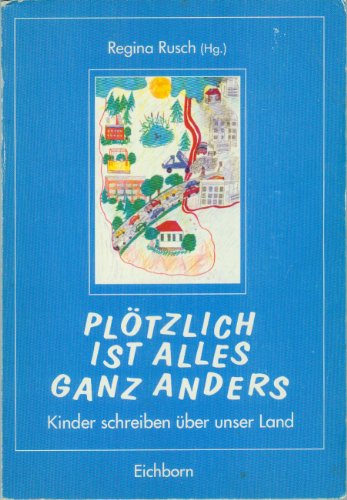Stock image for Pltzlich ist alles ganz anders: Kinder schreiben ber unser Land for sale by CSG Onlinebuch GMBH