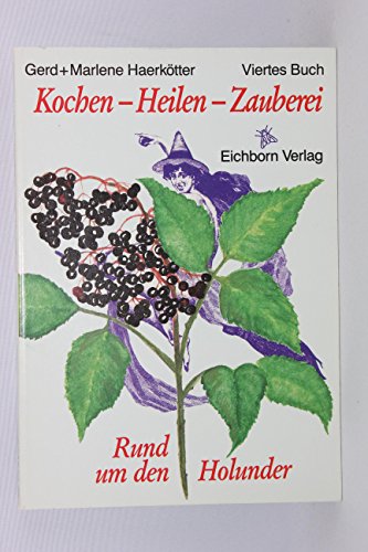 Stock image for Kochen, Heilen, Zauberei IV. Rund um den Holunder for sale by medimops