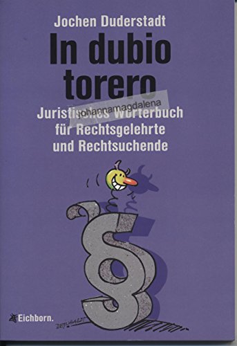 Imagen de archivo de In dubio torero: Juristisches Wrterbuch fr Rechtsgelehrte und Rechtssuchende a la venta por Versandantiquariat Felix Mcke