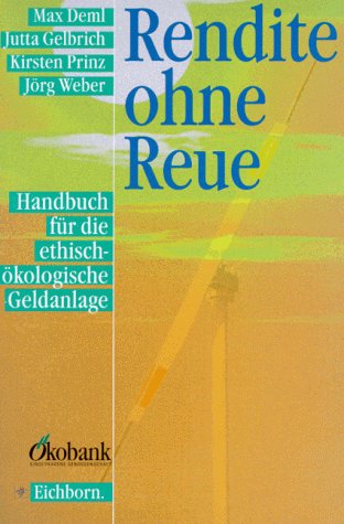 Rendite ohne Reue. Handbuch für die ethisch-ökologische Geldanlage.