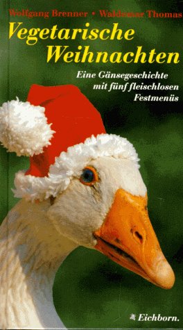 Imagen de archivo de Vegetarische Weihnachten. Eine Gnsegeschichte mit fnf fleischlosen Festmenues a la venta por medimops