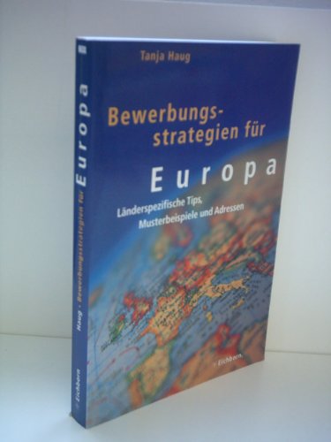 Bewerbungsstrategien für Europa. Länderspezifische Tips, Musterbeispiele und Adressen