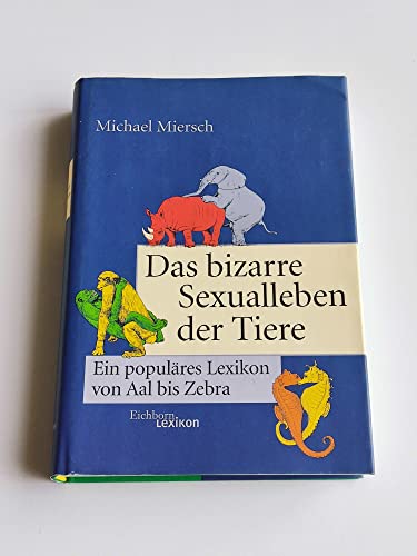 Das bizarre Sexualleben der Tiere. Ein populäres Lexikon von Aal bis Zebra. - Miersch, Michael