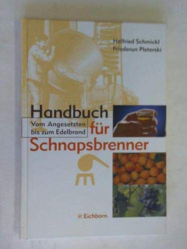Imagen de archivo de Handbuch fr Schnapsbrenner. Vom Angesetzten bis zum Edelbrand. a la venta por medimops