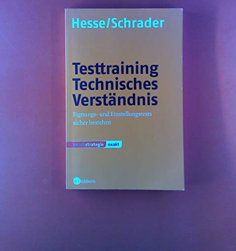 Testtraining Technisches VerstÃ¤ndnis. Eignungs- und Einstellungstests sicher bestehen. (9783821815558) by Hesse, JÃ¼rgen; Schrader, Hans-Christian