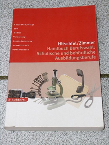 Handbuch Berufwahl: Schulische und behördliche Ausbildungsberufe Gesundheit /Pflege, EDV, Medien, Verwaltung, Kunst /Gestaltung, Hauswirtschaft, Verkehrswesen - Hitschfel, Uwe und Uwe P Zimmer