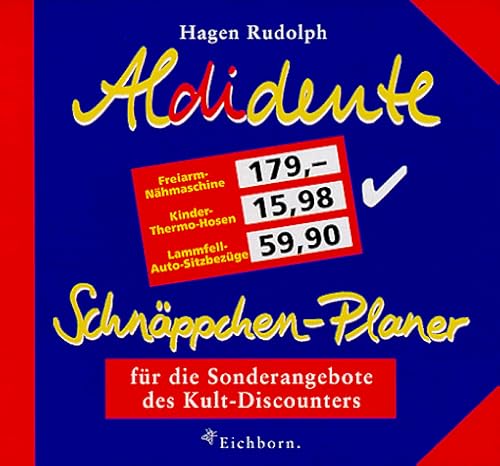 Aldidente- Schnäppchen- Planer. Für die Sonderangebote des Kult- Discounters - Hagen Rudolph