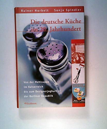 9783821815930: die_deutsche_kuche_im_20._jahrhundert-von_der_mehlsuppe_im_kaiserreich_bis_zum