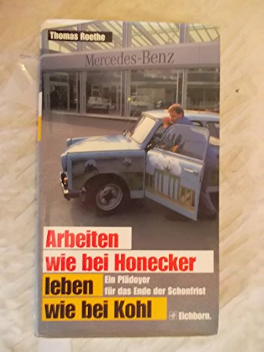 Stock image for Arbeiten wie bei Honecker, leben wie bei Kohl for sale by WorldofBooks