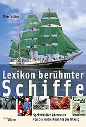 Lexikon berühmter Schiffe. Spektakuläre Abenteuer von der Arche Noah bis zur Titanic. - Völker, Thies