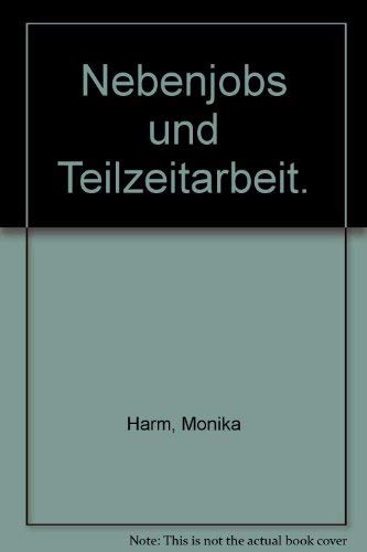 Nebenjobs und Teilzeitarbeit. (9783821816425) by Wolf, Anke; Wolf, Rainer; Harm, Monika