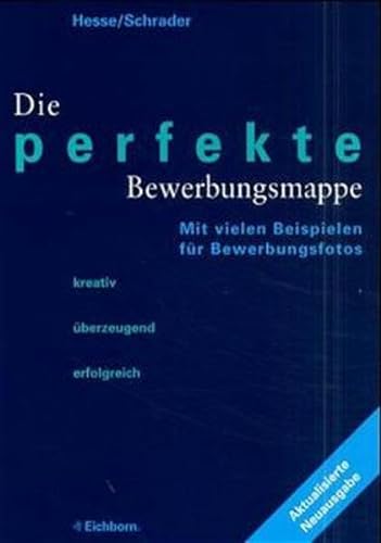 Die perfekte Bewerbungsmappe. Kreativ - Ã¼berzeugend - erfolgreich. (9783821816463) by Hesse, JÃ¼rgen; Schrader, Hans Christian