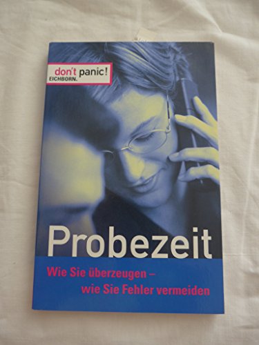 9783821816524: Dont panic. Probezeit. Wie Sie berzeugen, wie Sie Fehler vermeiden.