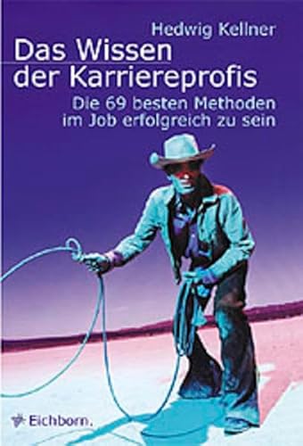 Das Wissen der Karriereprofis. Die 69 besten Methoden, im Job erfolgreich zu sein.