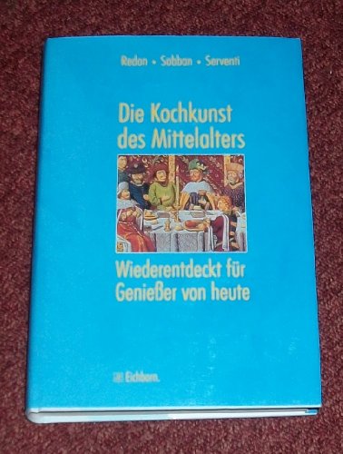 Beispielbild fr Die Kochkunst des Mittelalters - Wiederentdeckt fr Genieer von heute zum Verkauf von Bernhard Kiewel Rare Books