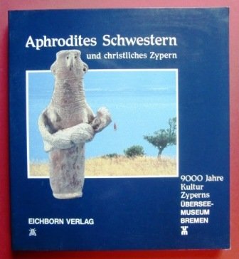 Aphrodites Schwestern und christliches Zypern. 9000 Jahre Kultur Zyperns. Übersee-Museum Bremen.