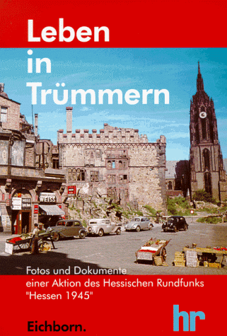 Stock image for Leben in Trmmern. Fotos und Dokumente der hr - Aktion 'Hessen 1945' for sale by medimops