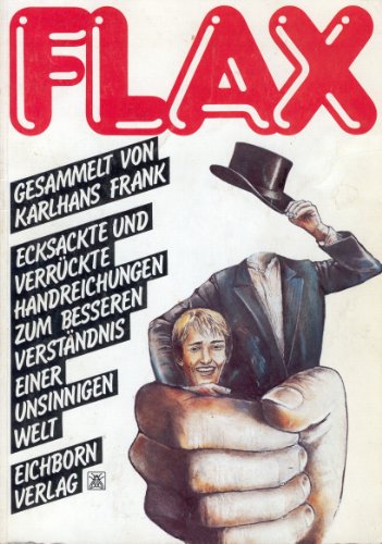 Stock image for Flax. Ecksackte und verrckte Handreichungen zum besseren Verstndnis einer unsinnigen Welt for sale by Leserstrahl  (Preise inkl. MwSt.)