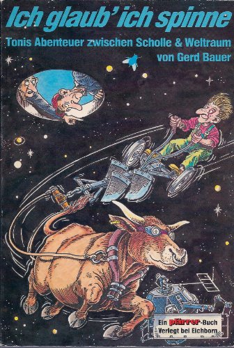 Beispielbild fr Ich glaub, ich spinne: Tonis Abenteuer zwischen Scholle und Weltraum. Cartoons zum Verkauf von Versandantiquariat Felix Mcke