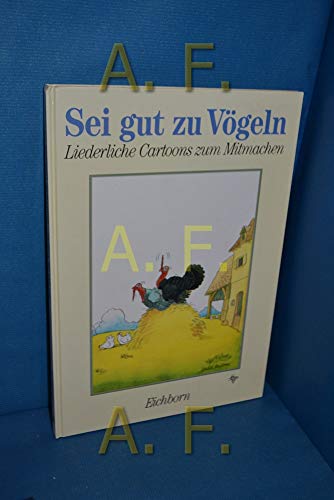 Sei gut zu Vögeln : liederl. Cartoons zum Mitmachen.,