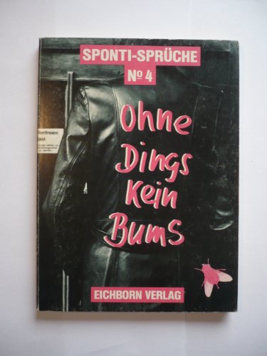 9783821819297: Ohne Dings kein Bums. Sponti-Sprche No. 4