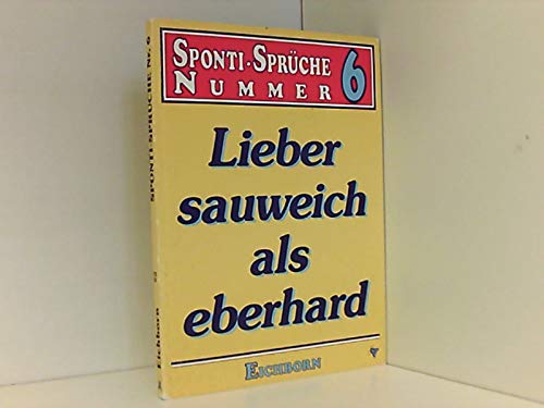 Stock image for Sponti - Sprche VI. Lieber sauweich als eberhard for sale by medimops