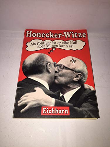 Honecker-Witze. Als Politiker ist er e, Null, aber küssen kann er! Gesammelt von Arn Strohmeyer. - Strohmeyer, Arn