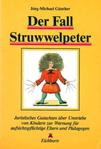 Imagen de archivo de Der Fall Struwwelpeter Juristisches Gutachten Uber Umtriebe Von Kindern Zur Warnung Fur Aufsichtspflichtige Eltern Und Padagogen a la venta por Willis Monie-Books, ABAA