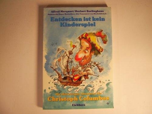 Beispielbild fr Entdecken ist kein Kinderspiel. Die aberwitzigen Abenteuer des Christoph Kolumbus zum Verkauf von Antiquariat Armebooks