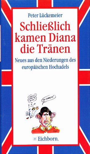Beispielbild fr Schlie lich kamen Diana die Tränen. Neues aus den Niederungen des europäischen Hochadels zum Verkauf von WorldofBooks
