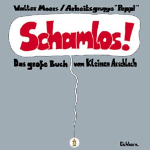 Schamlos. Das groÃŸe Buch vom Kleinen Arschloch. (9783821829487) by Moers, Walter