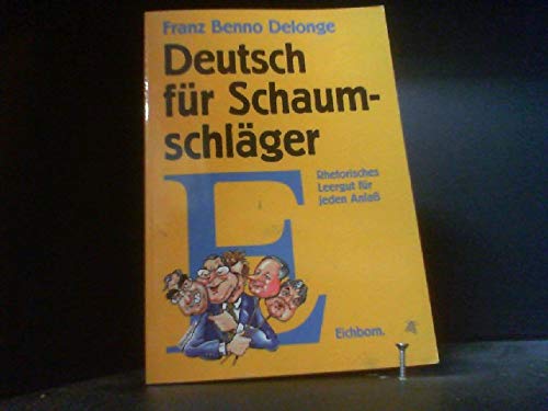 Imagen de archivo de Deutsch fr Schaumschlger: Das rhetorische Leergut der Volksvertreter a la venta por Gerald Wollermann