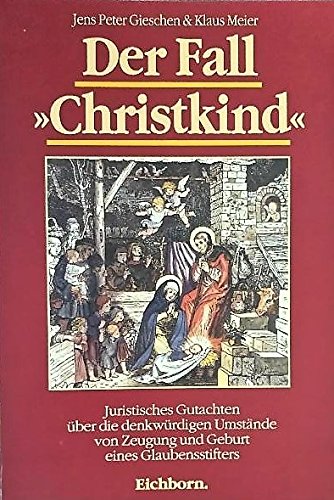 9783821833088: Der Fall "Christkind". Juristisches Gutachten ber die denkwrdigen Umstnde von Zeugung und Geburt eines Glaubensstifters