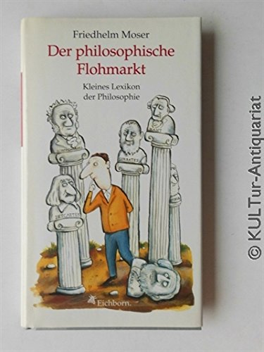 Stock image for Der philosophische Flohmarkt. Kleines Lexikon der Philosophie for sale by MusicMagpie
