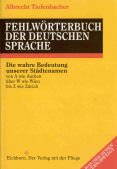 Fehlwörterbuch der Deutschen Sprache: Die wahre Bedeutung unserer Städtenamen von A wie Aachen üb...