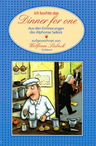 9783821834023: Ich kochte das Dinner for one : aus den Erinnerungen des Alphonse Selkirk. Wolfram Siebeck. Ill. von Axel Scheffler