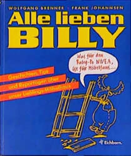 Imagen de archivo de Alle lieben BILLY: Geschichten, Tips und Reportagen ber unser Lieblings-Mbelhaus a la venta por Jagst Medienhaus