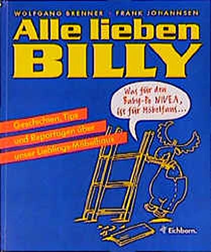 Stock image for Alle lieben BILLY: Geschichten, Tips und Reportagen ber unser Lieblings-Mbelhaus for sale by Jagst Medienhaus