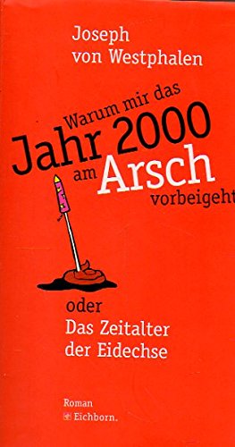 Warum mir das Jahr 2000 am Arsch vorbeigeht oder Das Zeitalter der Eidechse. Roman. Umschlaggesta...